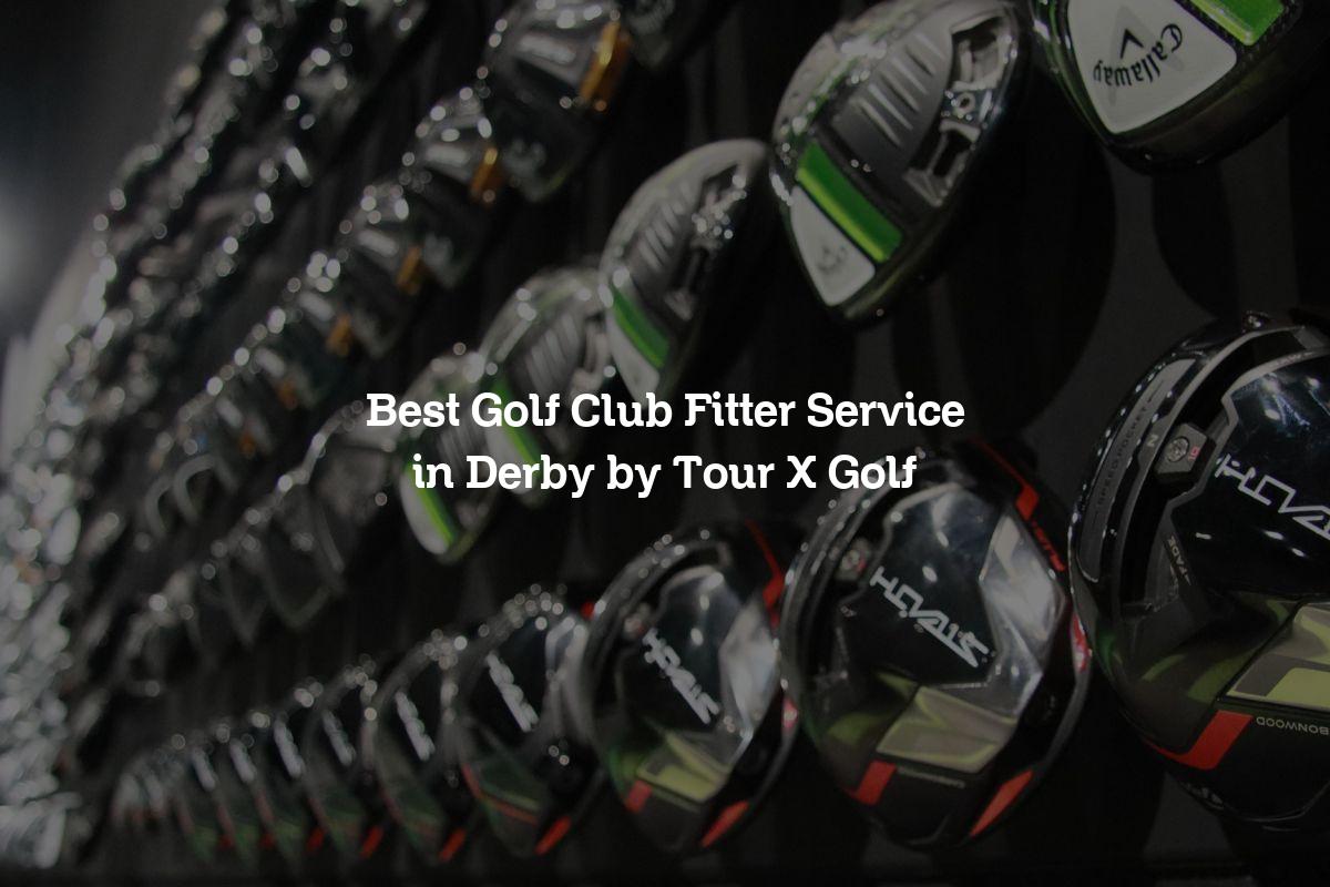Best Golf Club Fitter service in Derby